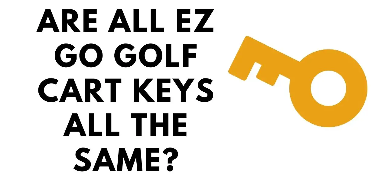 Are all EZ GO Golf Cart Keys All The Same?