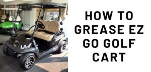 How to Grease EZ Go Golf Cart