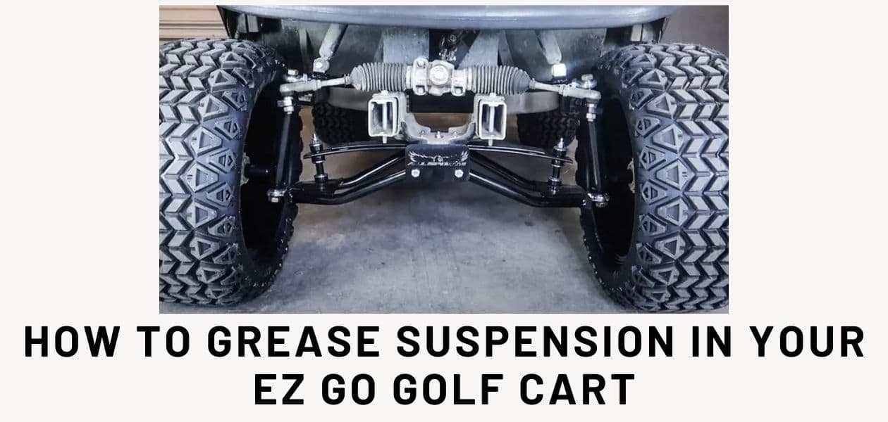 How to Grease Suspension in your EZ Go Golf Cart