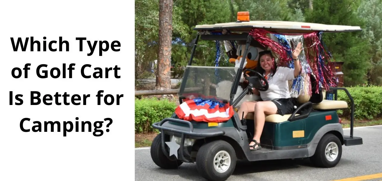 Which Type of Golf Cart Is Better for Camping?
