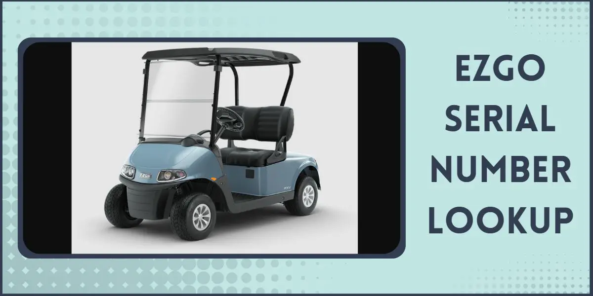 EZGO Serial Number Lookup: Year, Model By Manufacturer Code