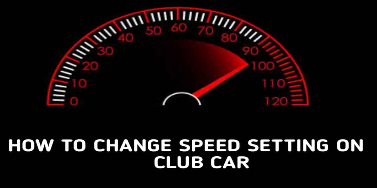 How to Change Speed Setting on Club Car