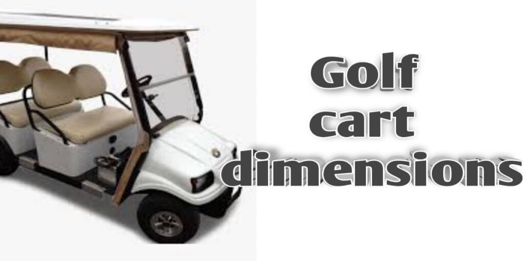 Golf Cart Dimensions How Wide & Long? Size Measurements