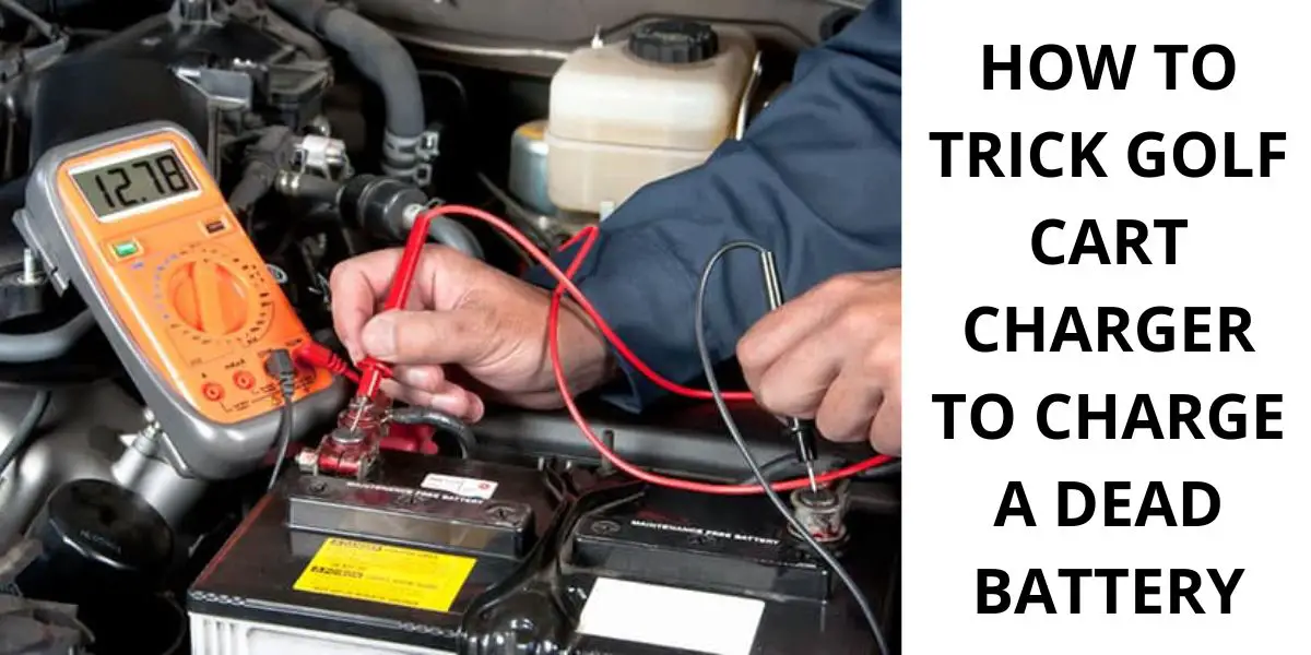 How to Trick Golf Cart Charger to Charge a Dead Battery
