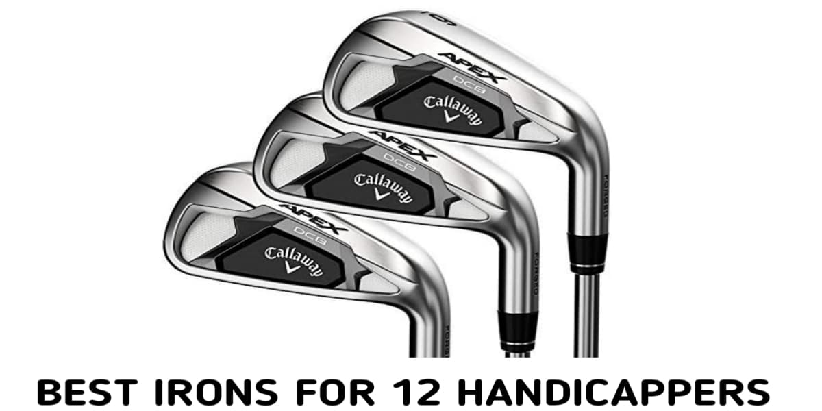 Best Irons for 12 Handicap Golfer 2023 | Top 10 Irons Tested