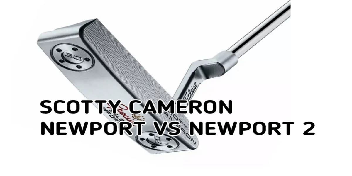 Scotty Cameron Newport vs Newport 2