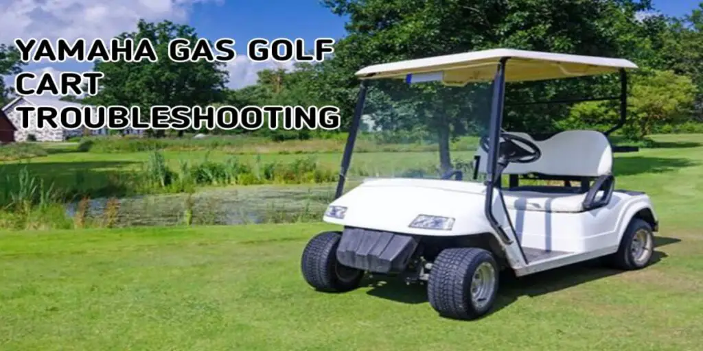 Yamaha Gas Golf Cart Troubleshooting Guide for all Problems