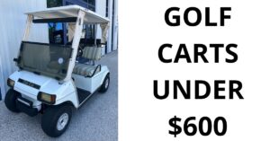 Golf Carts Under $600 | Used Carts for 600 (Gas & Electric)