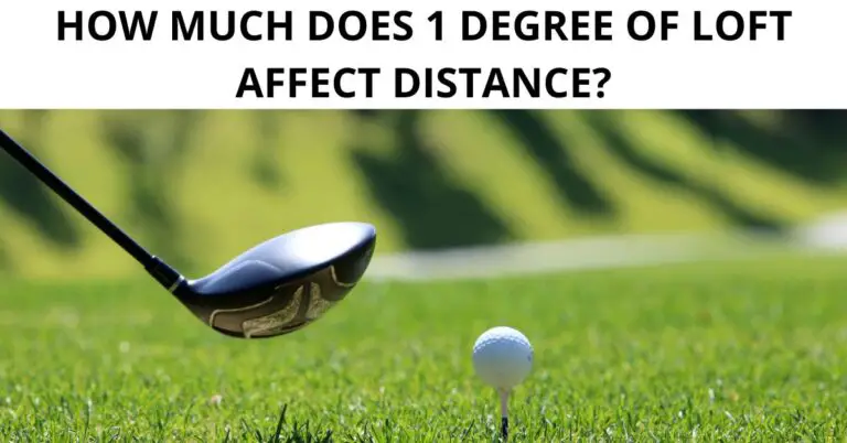 How Much Does 1 Degree of Loft Affect Distance