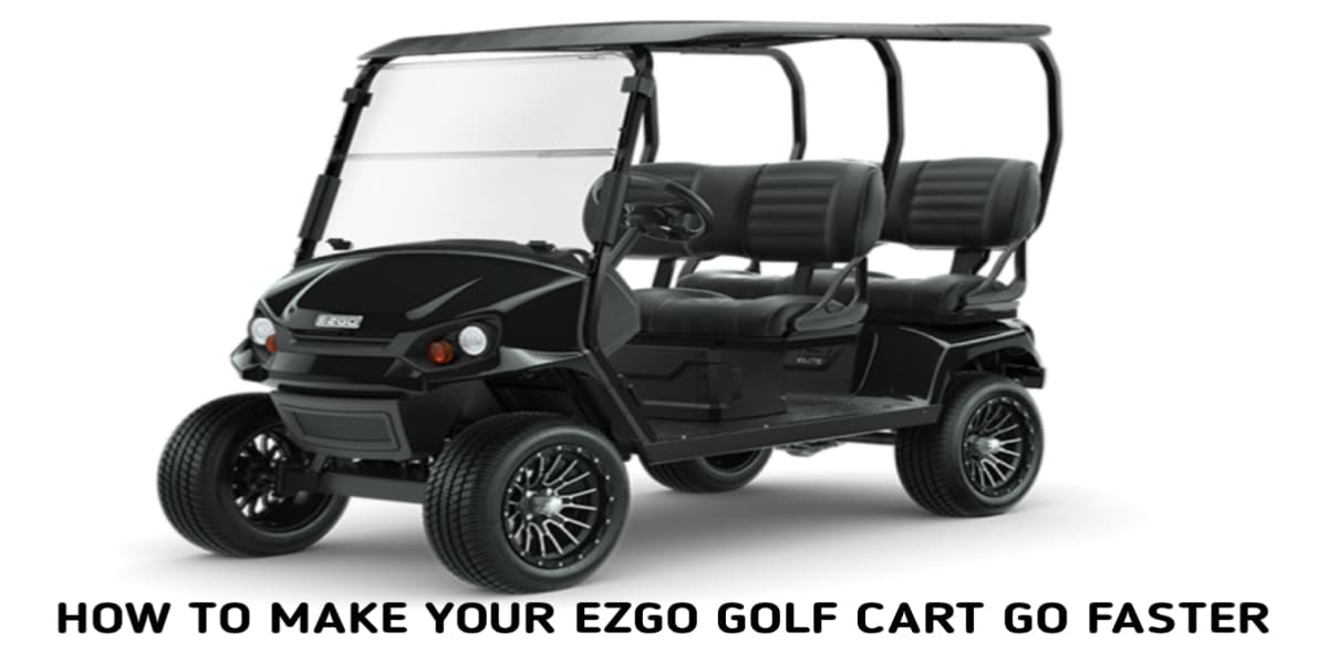 How Can I Make My Electric EZGO Golf Cart Go Faster without Upgrading