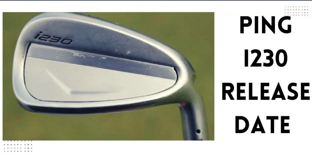 Ping i230 Release Date (2023) New Irons Rumors, Price, Specs