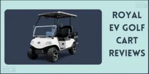 Royal EV Golf Cart Reviews