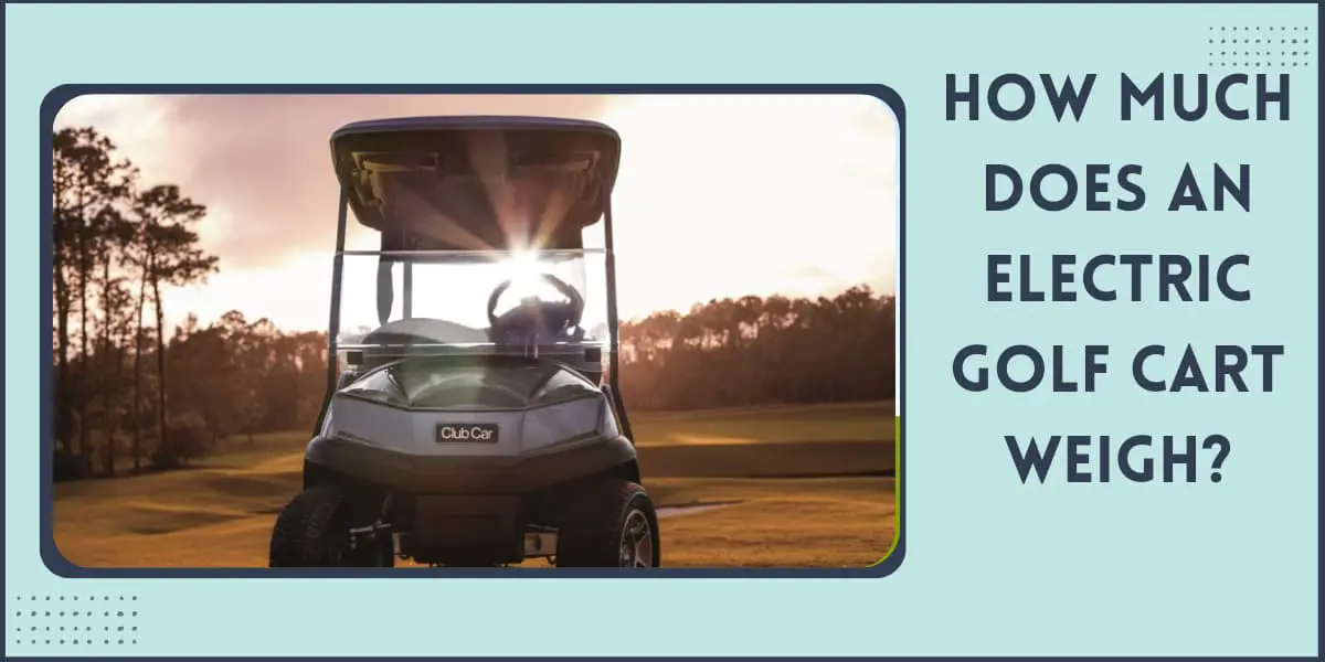 How Much Does an Electric Golf Cart Weigh