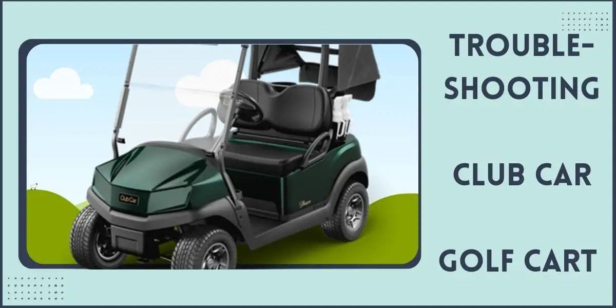 Troubleshooting club car golf cart