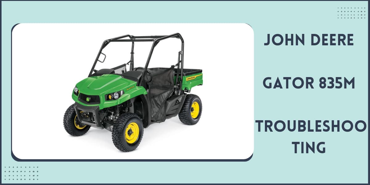 John Deere Gator 835M Problems Troubleshooting