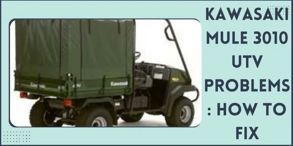 Kawasaki Mule 3010 Problems UTV Troubleshooting & Fixes