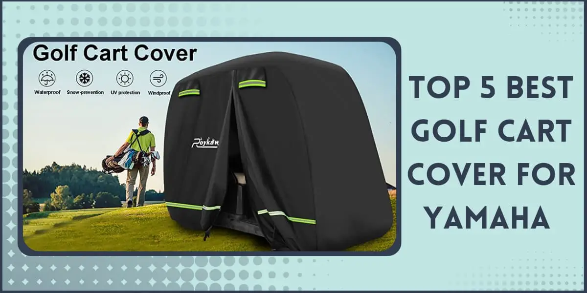 Top 5 Best Golf Cart Covers for Yamaha