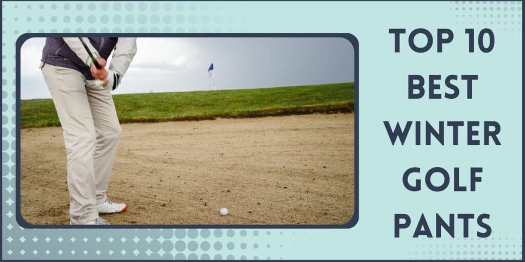 10 Best Winter Golf Pants Mens & Womens Cold Weather Picks