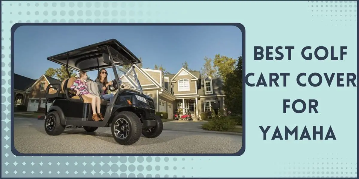 Best Golf Cart Covers for Yamaha