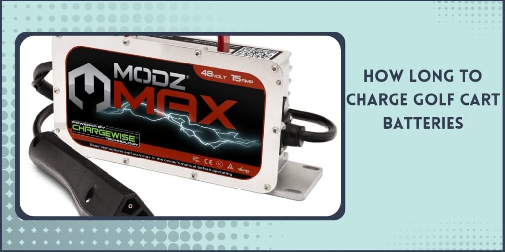 How Long to Charge Golf Cart Batteries