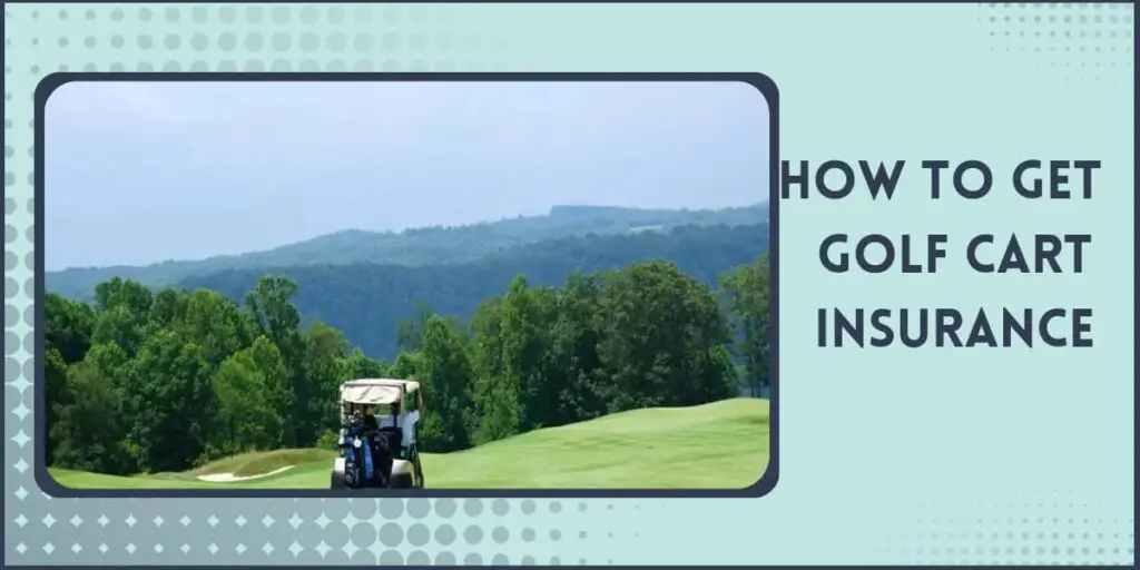 How Do I Get Golf Cart Insurance?
