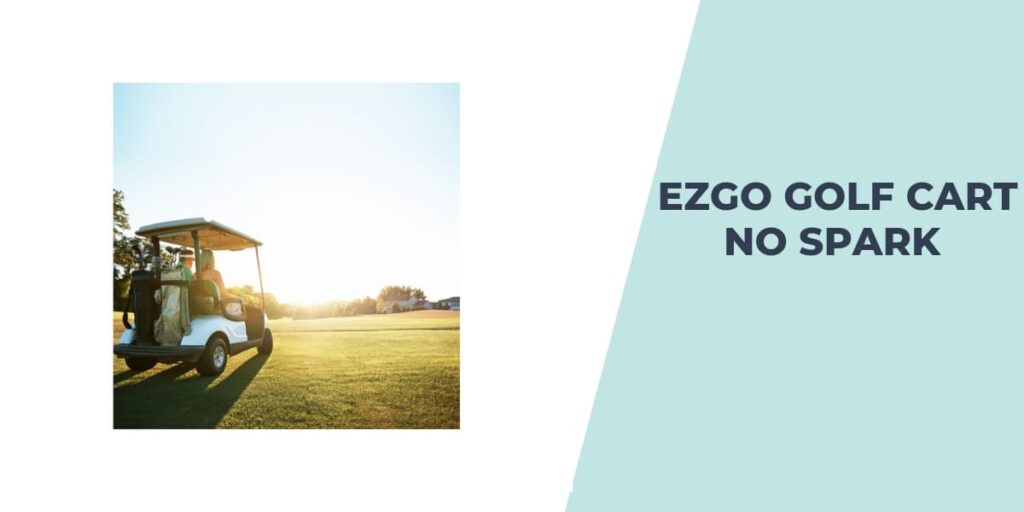 EZGO Golf Cart No Spark