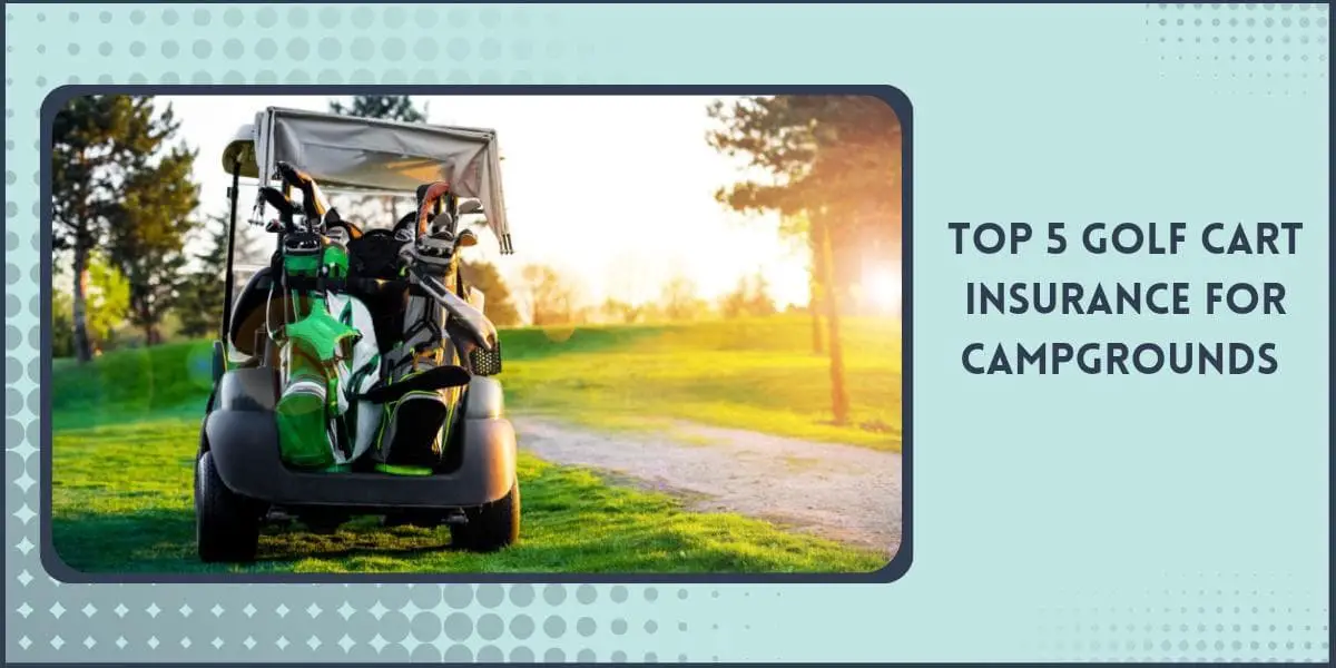 Golf Cart Insurance For Campgrounds Top 5 Costs Compared