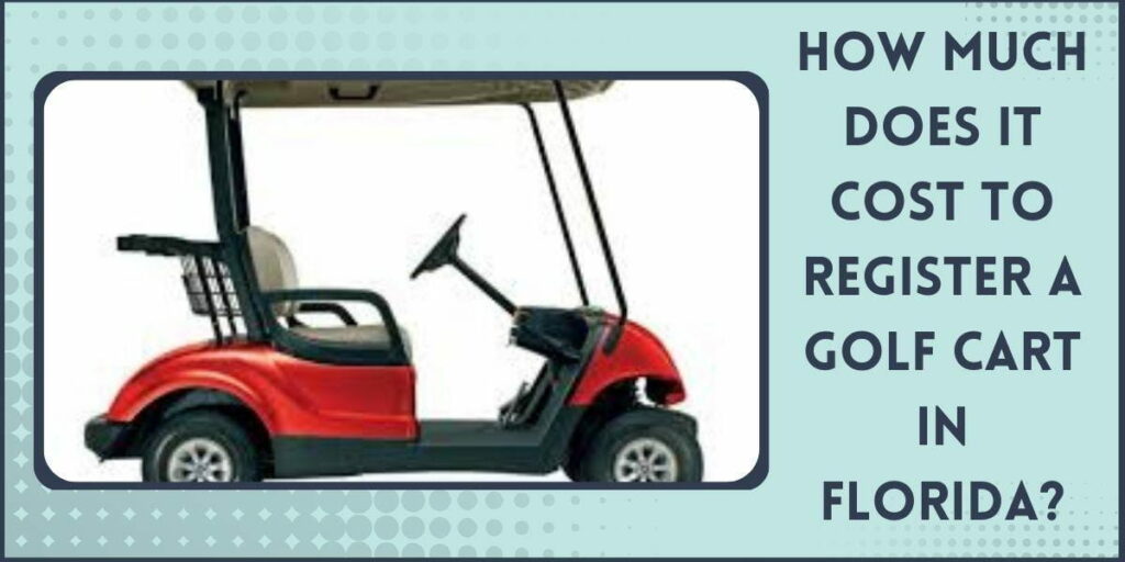 How much does it cost to register a golf cart in Florida?