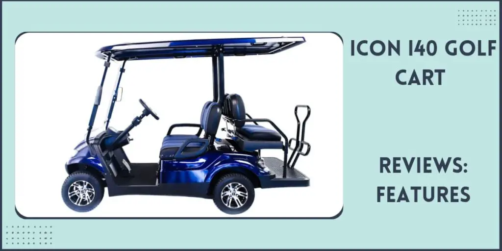 Icon i40 Golf Cart Reviews Top Speed, Problems, Pros 2024