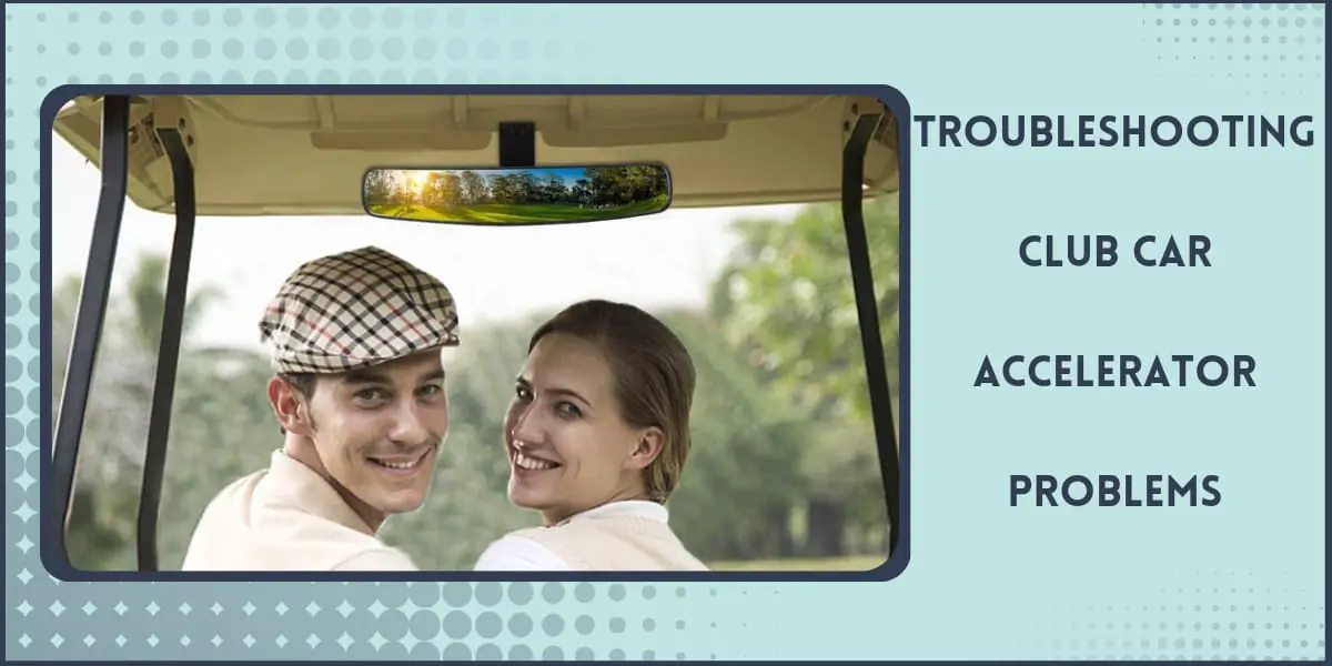 Club Car Accelerator Adjustment & Throttle Troubleshooting