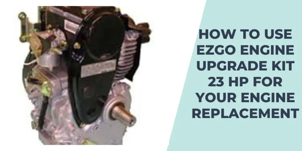 How to use ezgo engine upgrade kit 23 hp For your Engine Replacement