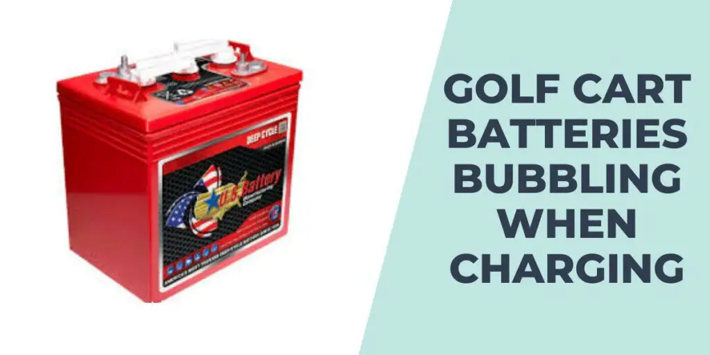 Golf Cart Batteries Bubbling When Charging
