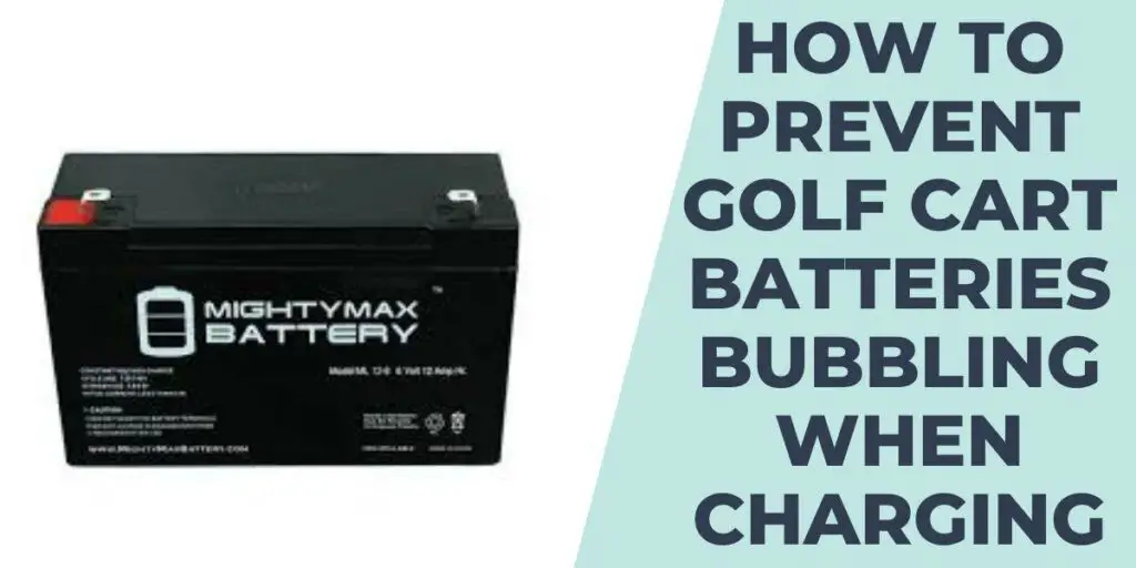 How to Prevent Golf Cart Batteries Bubbling When Charging
