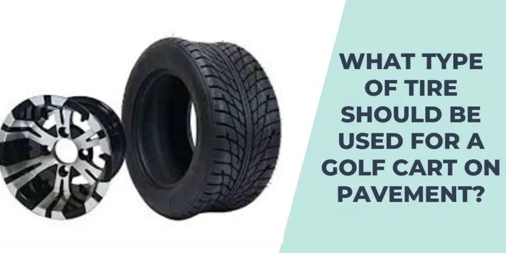 What Type of Tire Should be Used for a Golf Cart on Pavement?