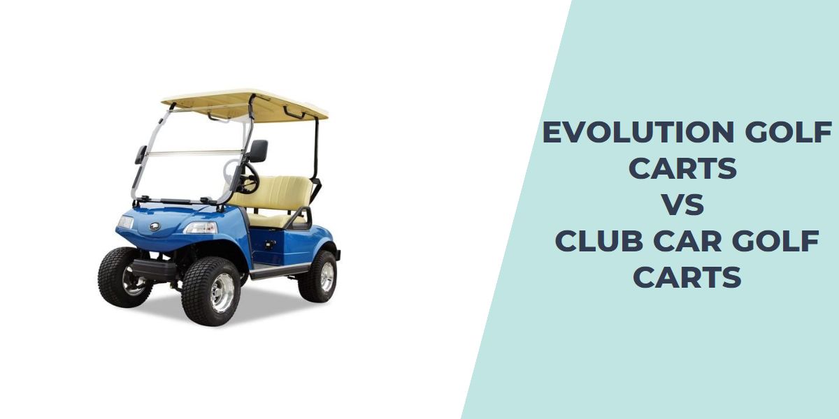Evolution Golf Cart vs Club Car