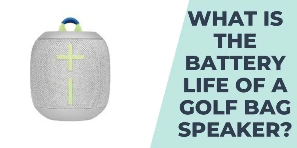 What Is the Battery Life of A Golf Bag Speaker?