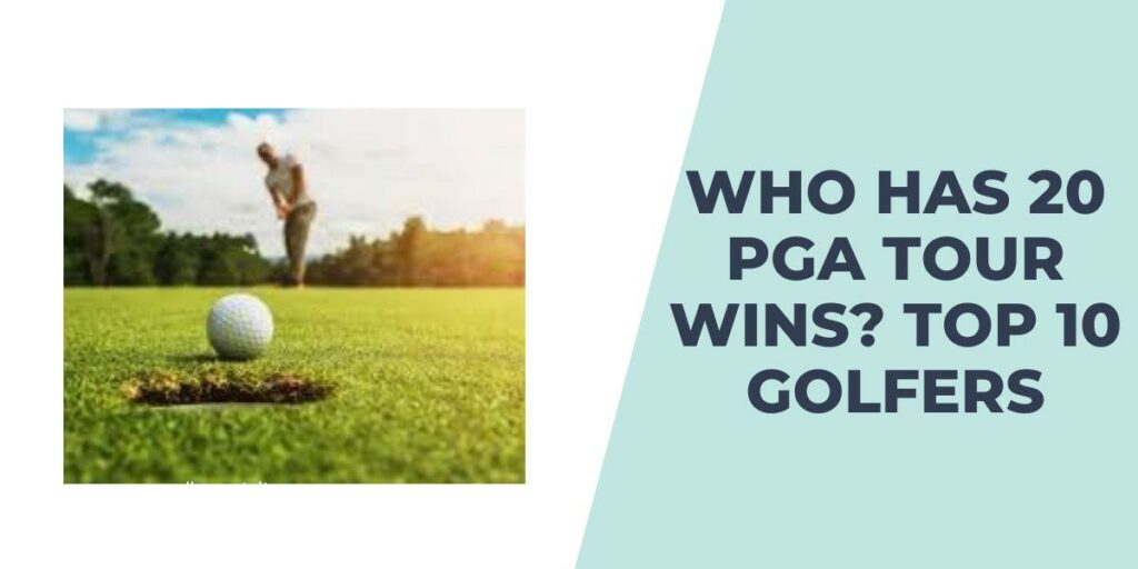 Who Has 20 PGA Tour Wins? Top 10 Golfers