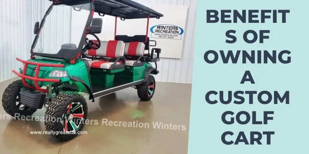 Benefits of Owning a Custom Golf Cart