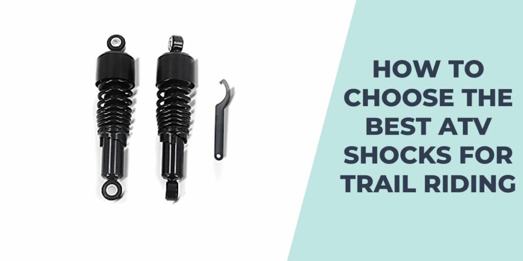 How To Choose The Best ATV Shocks for Trail Riding