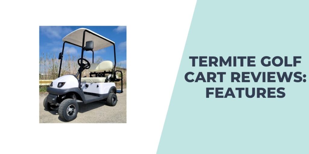 Termite Golf Cart Features