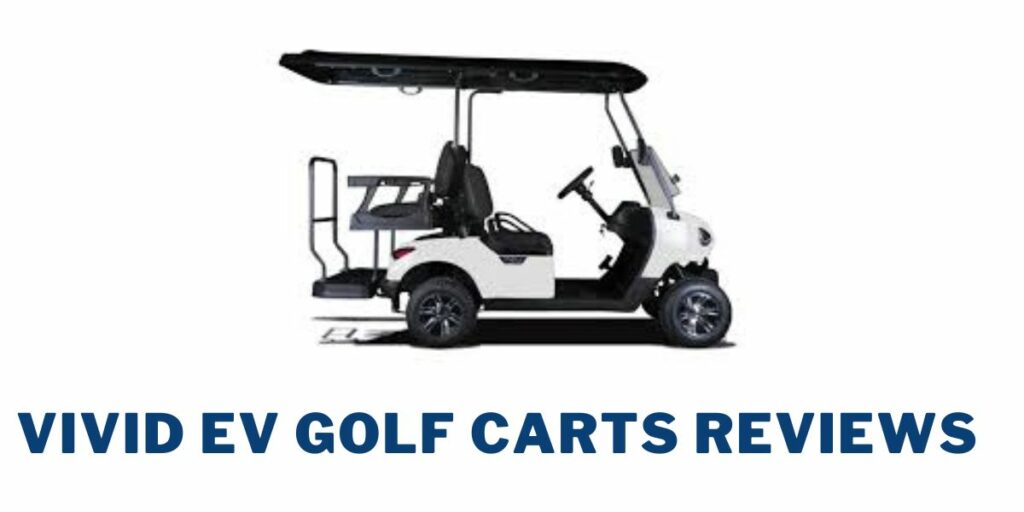 Vivid EV Golf Carts Reviews